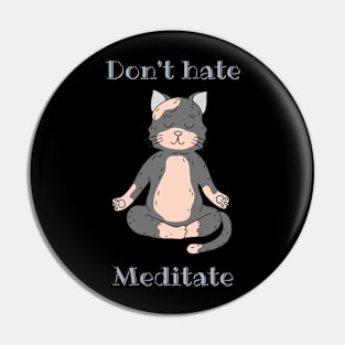 Don't Hate Meditate Cute Cat Pin