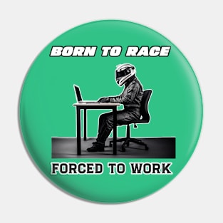 Born To Race Forced To Work Pin