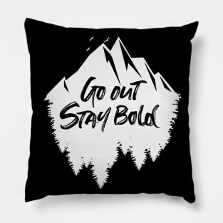 Go out stay bold ! - outdoors mountain white design Pillow