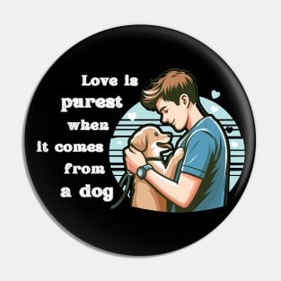 Love is purest when it comes from a dog - white pattern Pin