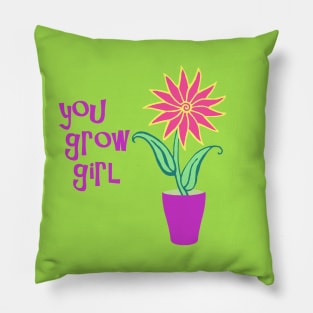 You Grow Girl Pillow