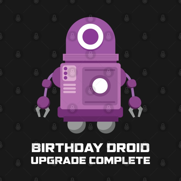 Birthday Droid Upgrade Complete Human Funny Robot Shirt by TheBeardComic