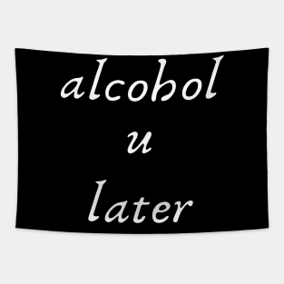 Alcohol U Later- Funny Play on Words Tapestry