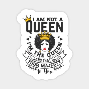 I am not a queen I'm the Queen and that's your majesty to you Magnet