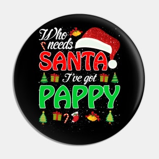 Who Needs Santa Ive Got Pappy Funny Matching Family Christmas Gift Pin