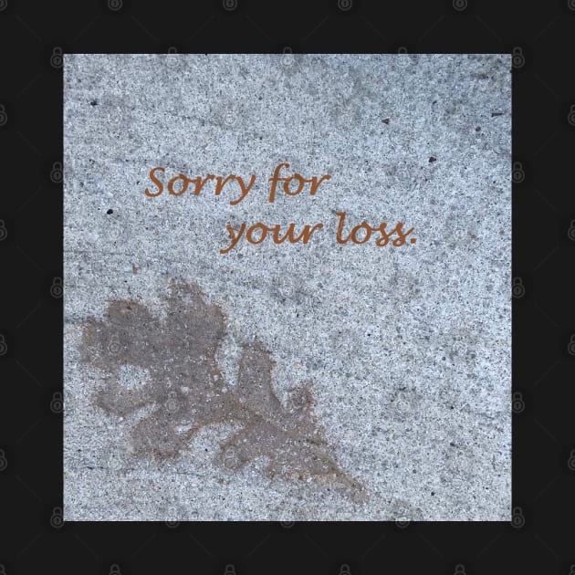 Sorry for your loss, sympathy card, leaf on sidewalk by djrunnels