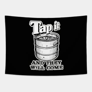 Beer (tap it and they will come). Tapestry