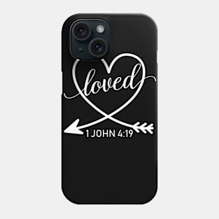 Loved 1 John 4:19 Christian Phone Case