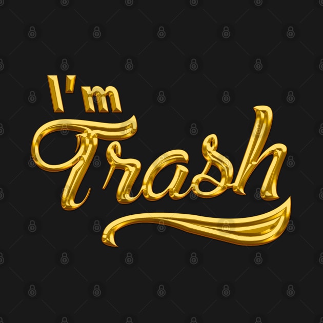 I'm trash Golden Version by xesed