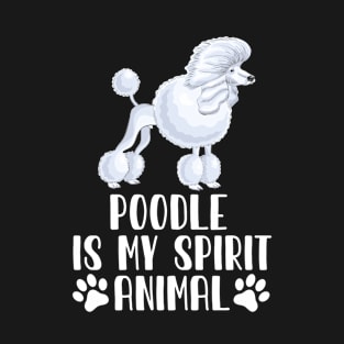 Poodle is My Spirit Animal T-Shirt