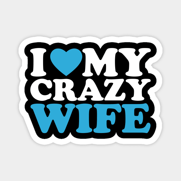 I Love My Crazy Wife Magnet by AnKa Art