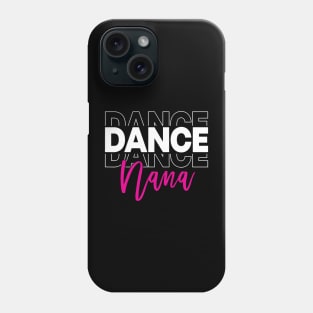 Dance Nana Dancing Nana Life Girls Women Dancer Cute Phone Case