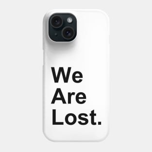 We Are Lost Phone Case