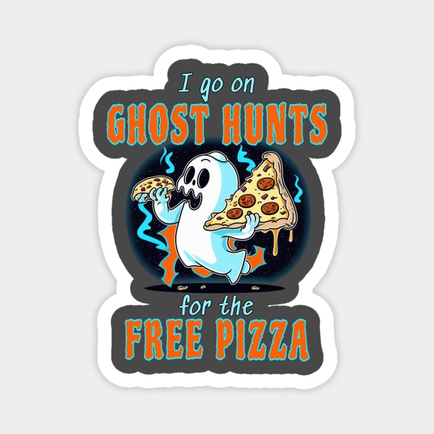 I Go On Ghost Hunts For The Free Pizza Magnet by Dead Is Not The End