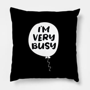 I'm very Busy Pillow