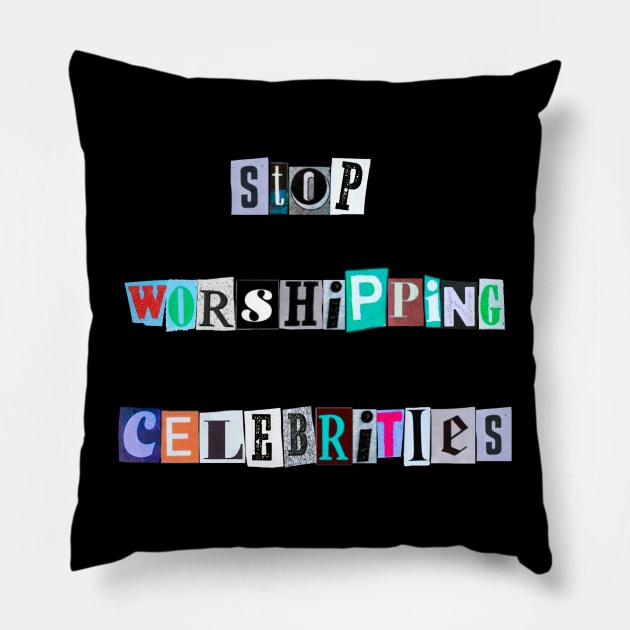 Stop Worshiping Celebrities Pillow by ROLLIE MC SCROLLIE