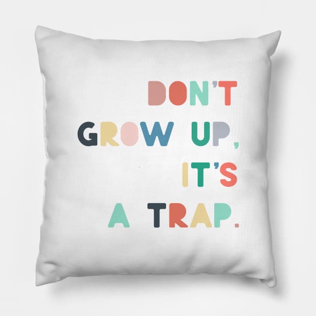 dont grow up is a trap Pillow by ninoladesign