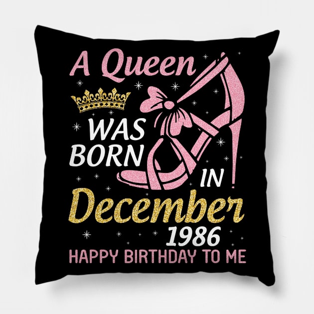 Happy Birthday To Me 34 Years Old Nana Mom Aunt Sister Daughter A Queen Was Born In December 1986 Pillow by joandraelliot