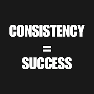 CONSISTENCY=SUCCESS T-Shirt