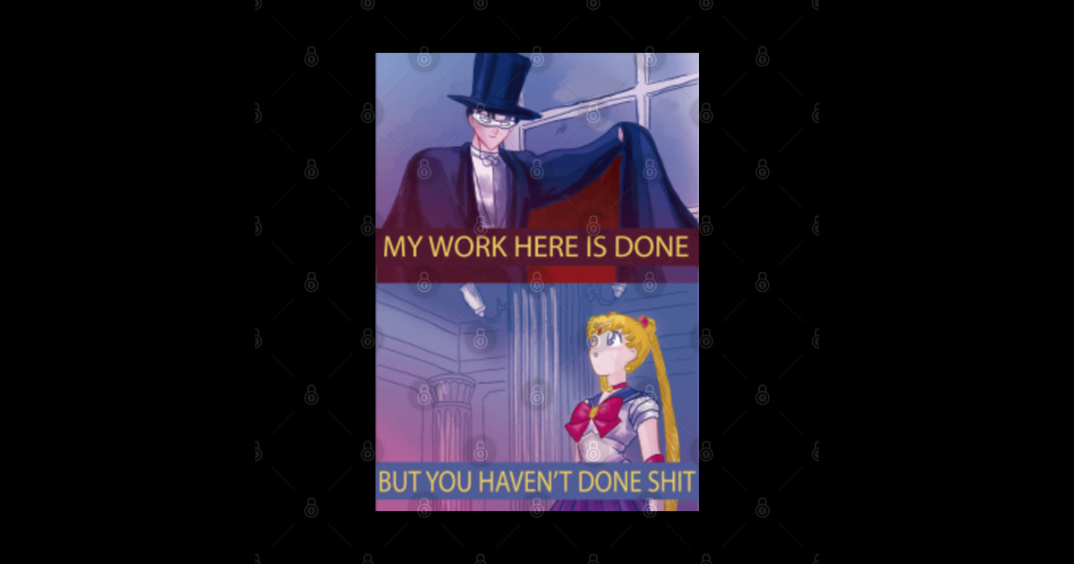 my work here is done - Sailor Moon - Posters and Art Prints | TeePublic - Sailor Moon My Work Here Is Done