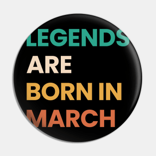 legends are born in march Pin