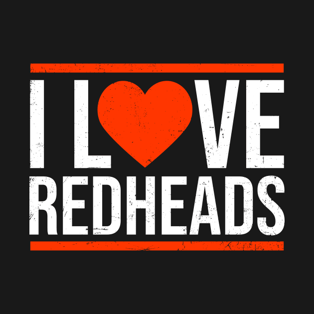 Redhead Quote Shirt | I Love Redheads Gift by Gawkclothing