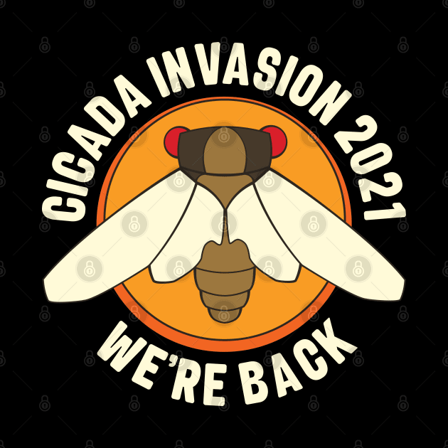 Cicada Invasion 2021 Brood X We're Back by Huhnerdieb Apparel