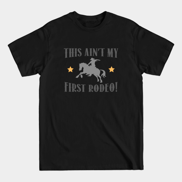 Discover This Ain't My First Rodeo! - This Aint My First Rodeo - T-Shirt