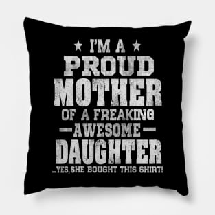 Im a proud mother of a freaking awesome daughter Pillow