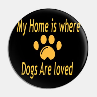 My Home is where dogs are loved Pin