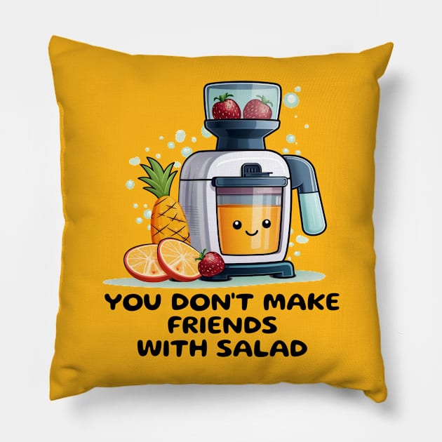 Fruit Juicer You Don't Make Friends With Salad Funny Healthy Novelty Pillow by DrystalDesigns