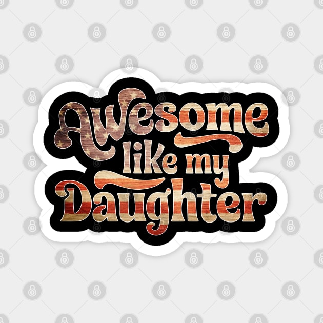 Awesome Like My Daughter Magnet by The WYLD Tribe