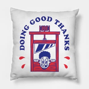 Doing good thanks Pillow