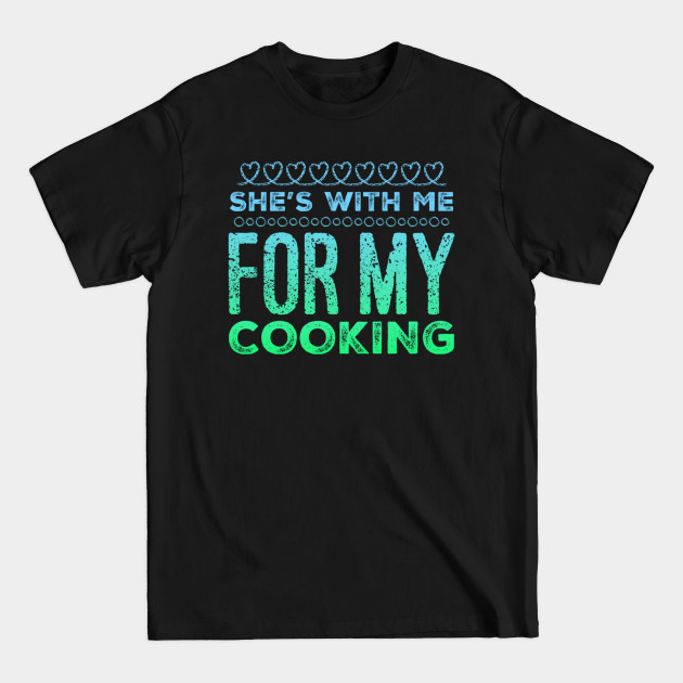 Discover Funny Chef She's With Me For My Cooking - Funny Chef - T-Shirt