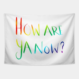 How Are Ya Now? - Rainbow Tapestry