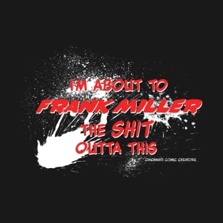 Frank Miller The Sh*t Out Of It T-Shirt