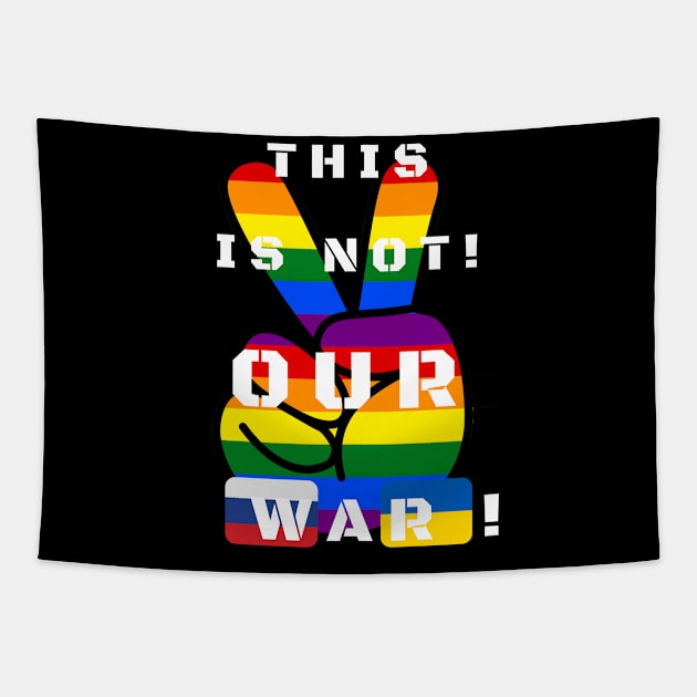 This is not our war! LGBTQ. Tapestry by MartaBudzenPL