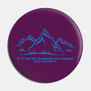 It is not the mountain we conquer but ourselves. T-Shirt, bag, mug, notebook, wallart Pin