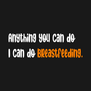 Anything You Can Do I Can Do Breastfeeding T-Shirt