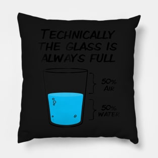 technically the glass is always full t- Pillow