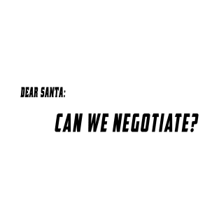 Dear Santa: Can we Negotiate? T-Shirt