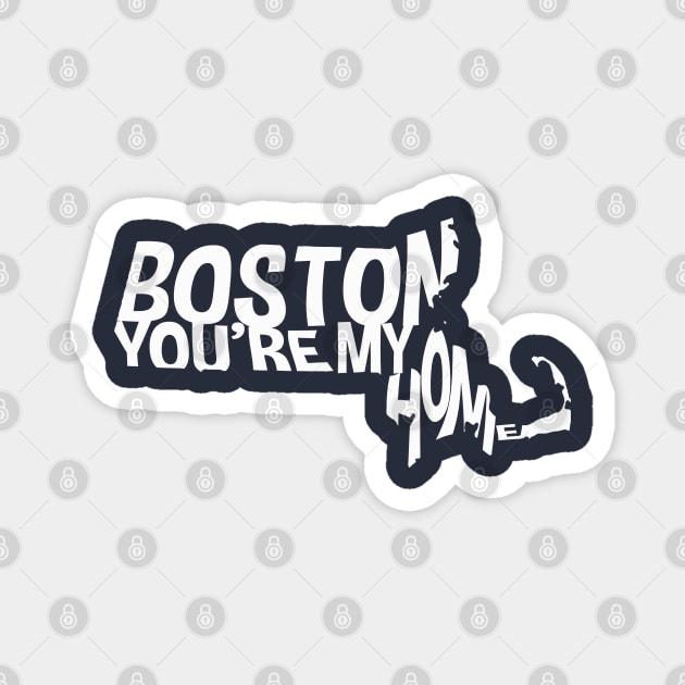 BOSTON YOU'RE MY HOME Magnet by LikeMindedDesigns