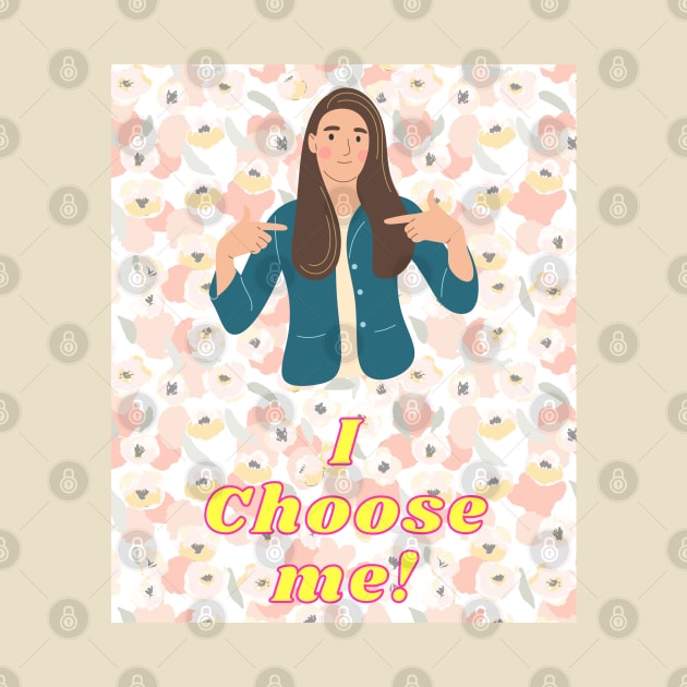 I choose me! - Inspirational Quotes by Happier-Futures