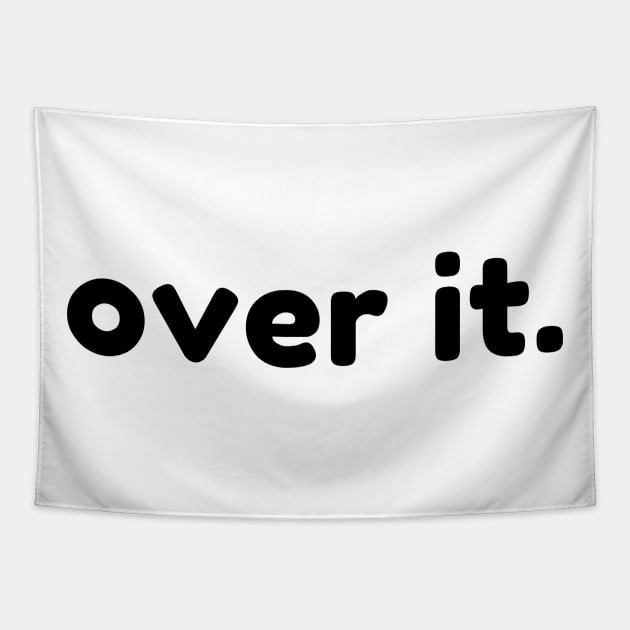 Over It. Funny Sarcastic NSFW Rude Inappropriate Saying Tapestry by That Cheeky Tee