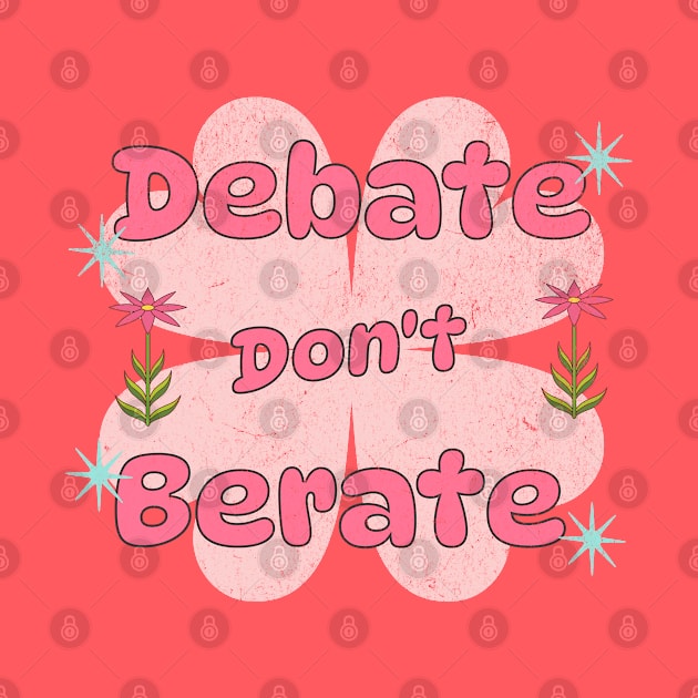 Debate, Don't Berate by Pixels, Prints & Patterns