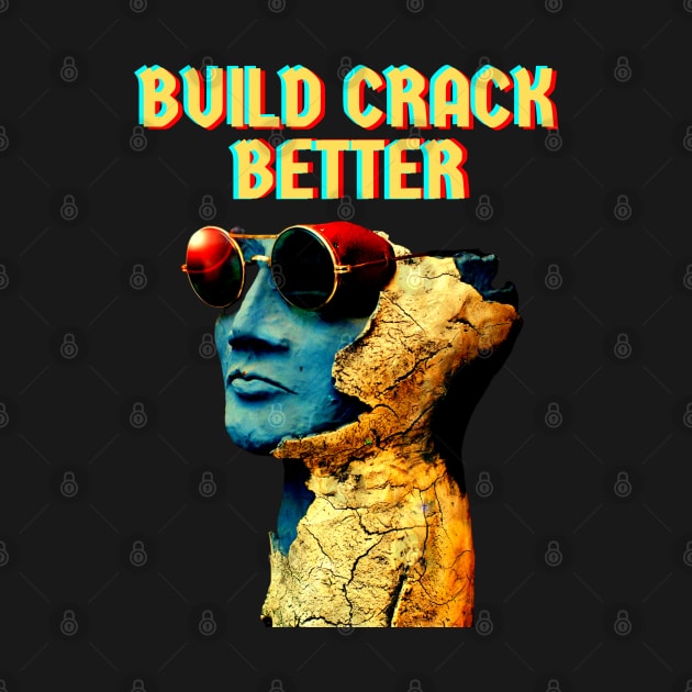 Build Crack Better by Sudrajat Art
