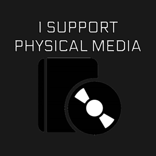 I Support Physical Media by pizowell