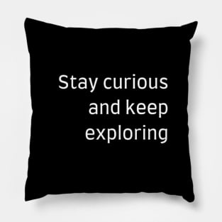 "Stay curious and keep exploring" Pillow