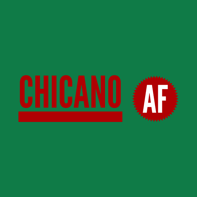 Chicano AF by MessageOnApparel