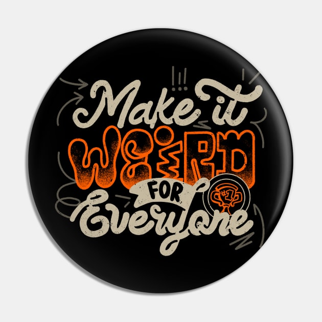 Make It Weird For Everyone by Tobe Fonseca Pin by Tobe_Fonseca